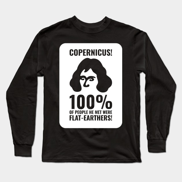 Copernicus vs. Flat-Earthers 3 Long Sleeve T-Shirt by NeverDrewBefore